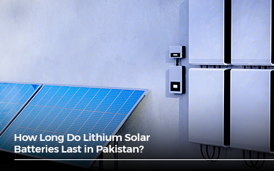 How Long Do Lithium Solar Batteries Last in Pakistan